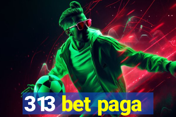 313 bet paga